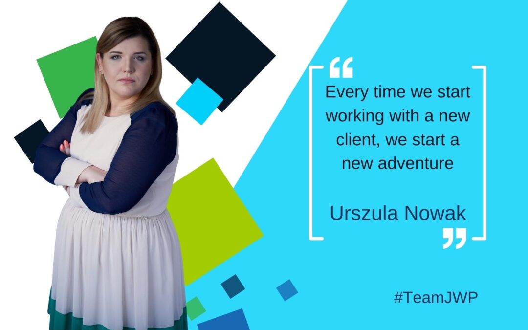 “Every time we start working with a new client, we start a new adventure.” – Ula Nowak